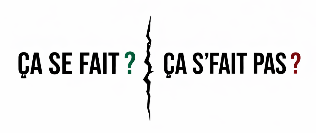 ça se fait, ça s&rsquo;fait pas ?